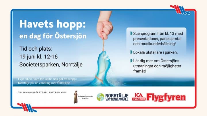 Affisch som informerar om Havets hopp - en dag för Östersjön. Tid och plats: 19 juni kl 12-16. Societetsparken, Norrtälje. Scenprogram från kl. 13 med presentationer, panelsamtall och musikunderhållning. Lokala utställare i parken. Lär dig mer om Östersjöns utmaningar och möjligheter framåt. Loggor som visar vilka som samarbetar: Roslagens Sparbanks stiftelser, Norrtälje Vatten och Avfall, ICA Kvantum Flygfyren. TIllsammans för ett hållbart Roslagen.